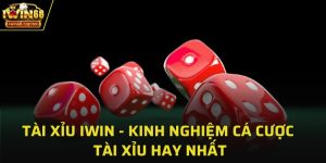 Tai Xiu IWIN Kinh Nghiem Ca Cuoc Tai Xiu Hay Nhat